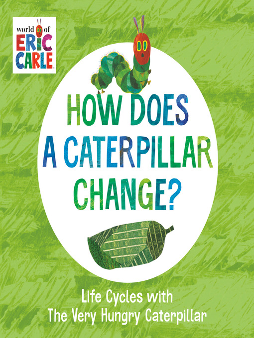 Title details for How Does a Caterpillar Change? by Eric Carle - Wait list